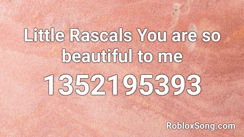 Little Rascals You are so beautiful to me Roblox ID