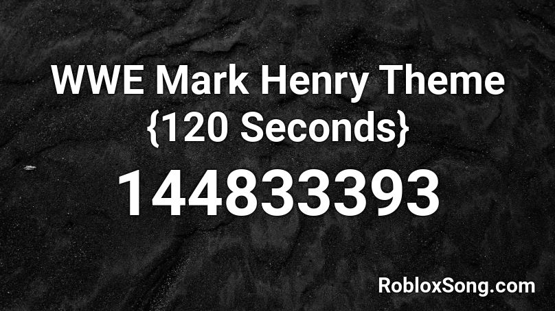 WWE Mark Henry Theme {120 Seconds} Roblox ID