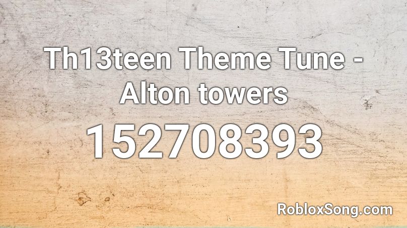 Th13teen Theme Tune - Alton towers  Roblox ID