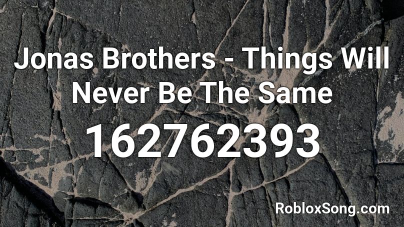 Jonas Brothers - Things Will Never Be The Same Roblox ID