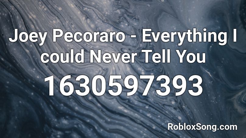 Joey Pecoraro - Everything I could Never Tell You Roblox ID