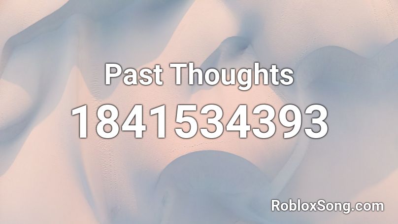 Past Thoughts Roblox ID