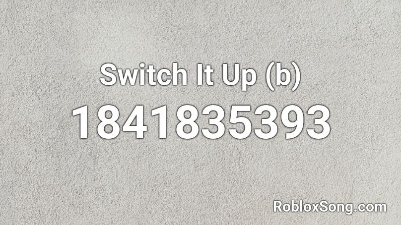 Switch It Up (b) Roblox ID