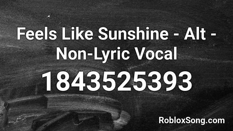 Feels Like Sunshine - Alt - Non-Lyric Vocal Roblox ID