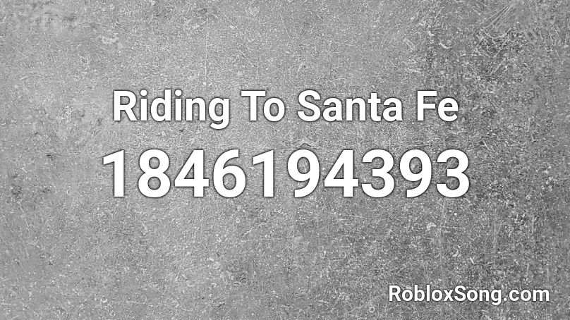 Riding To Santa Fe Roblox ID