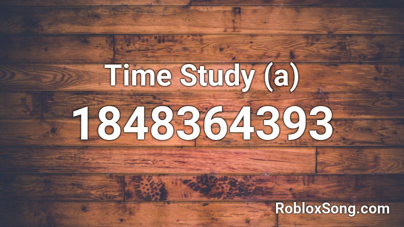 Time Study (a) Roblox ID