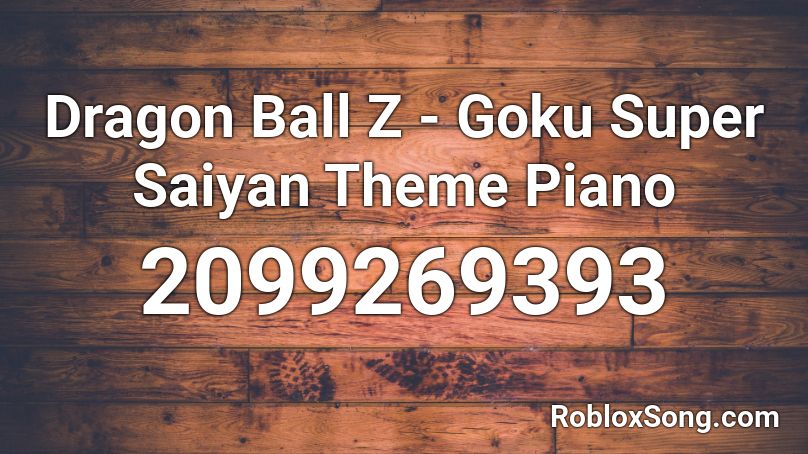 Dragon Ball Z - Goku Super Saiyan Theme Piano Roblox ID