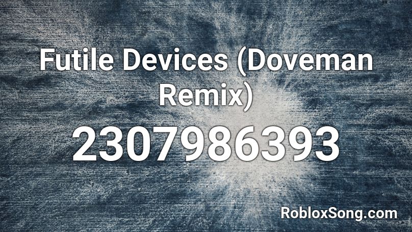 Futile Devices (Doveman Remix) Roblox ID