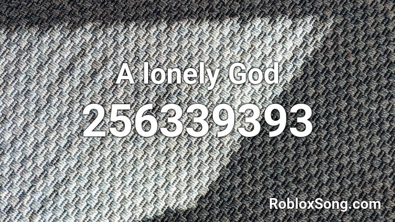 A lonely God Roblox ID