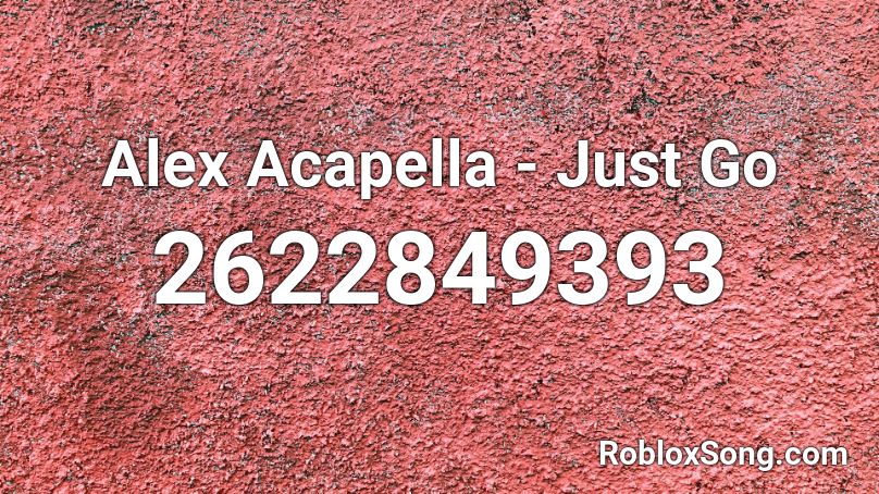 Alex Acapella - Just Go Roblox ID