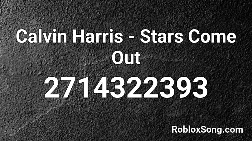 Calvin Harris - Stars Come Out Roblox ID