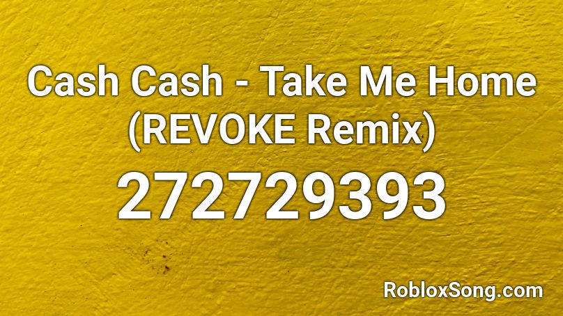Cash Cash - Take Me Home (REVOKE Remix) Roblox ID