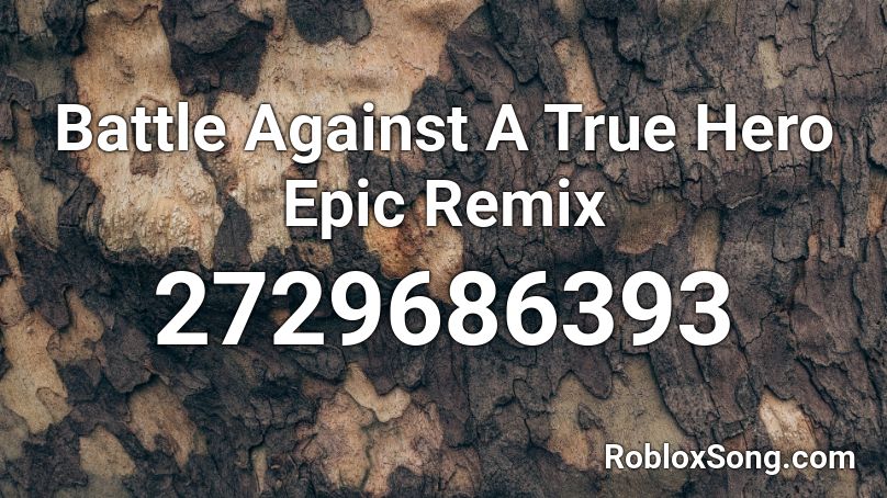 Battle Against A True Hero Epic Remix Roblox ID