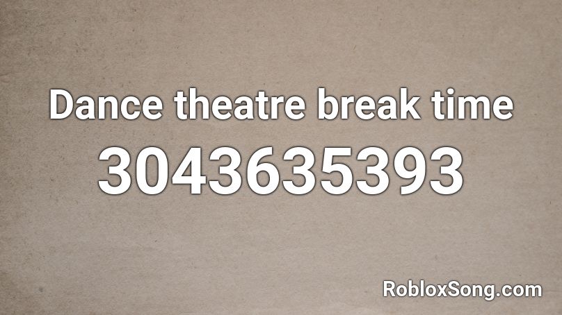 Dance theatre break time Roblox ID