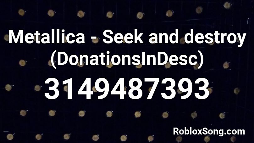 Metallica - Seek and destroy (DonationsInDesc) Roblox ID