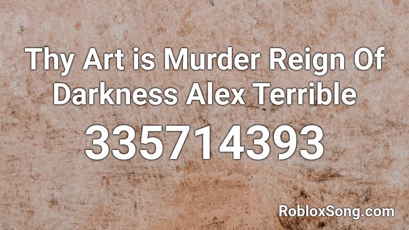 Thy Art is Murder Reign Of Darkness Alex Terrible Roblox ID