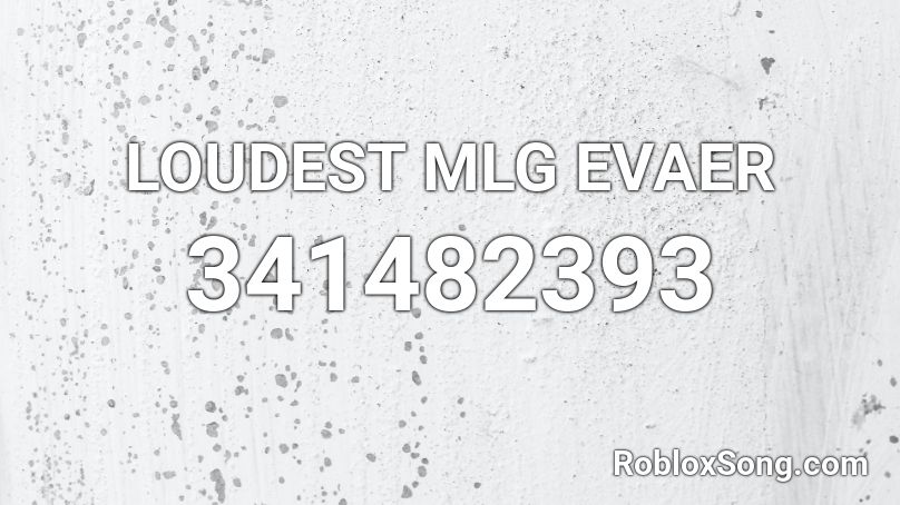 LOUDEST MLG EVAER Roblox ID