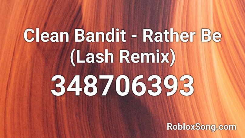 Clean Bandit - Rather Be (Lash Remix) Roblox ID