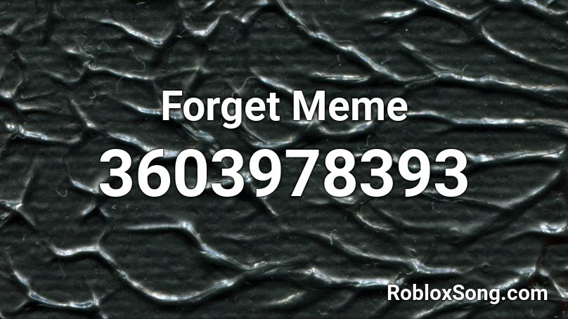 Forget Meme Roblox Id Roblox Music Codes - roblox forget meme