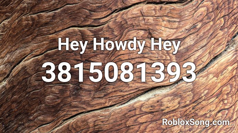 Hey Howdy Hey Roblox ID