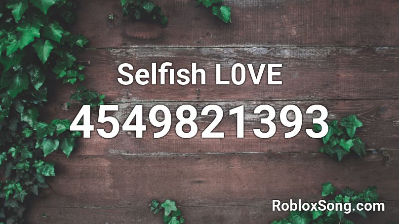 Selfish L0VE Roblox ID