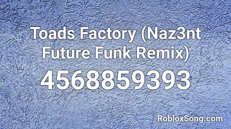 Toads Factory (Naz3nt Future Funk Remix) Roblox ID