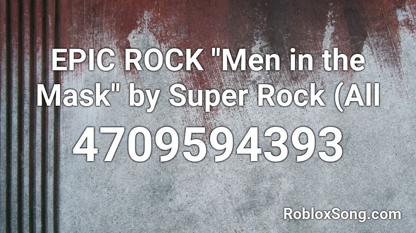 EPIC ROCK  ''Men in the Mask'' by Super Rock (All  Roblox ID