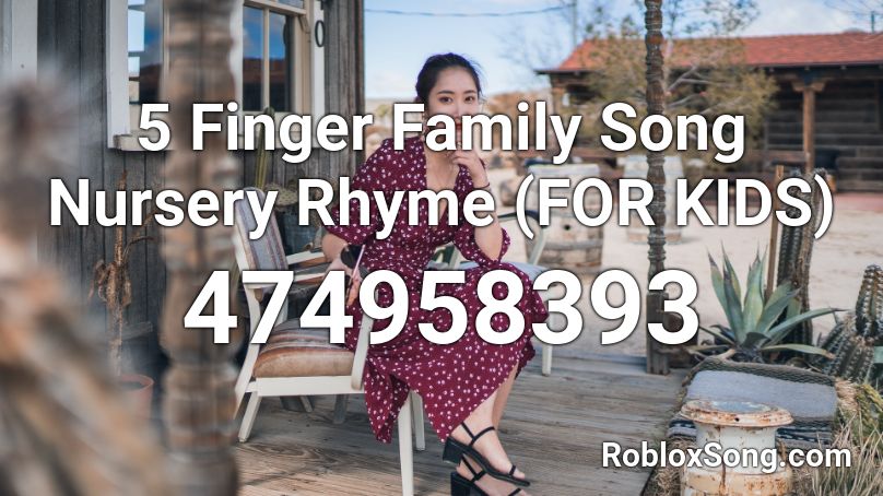 5 Finger Family Song Nursery Rhyme (FOR KIDS) Roblox ID
