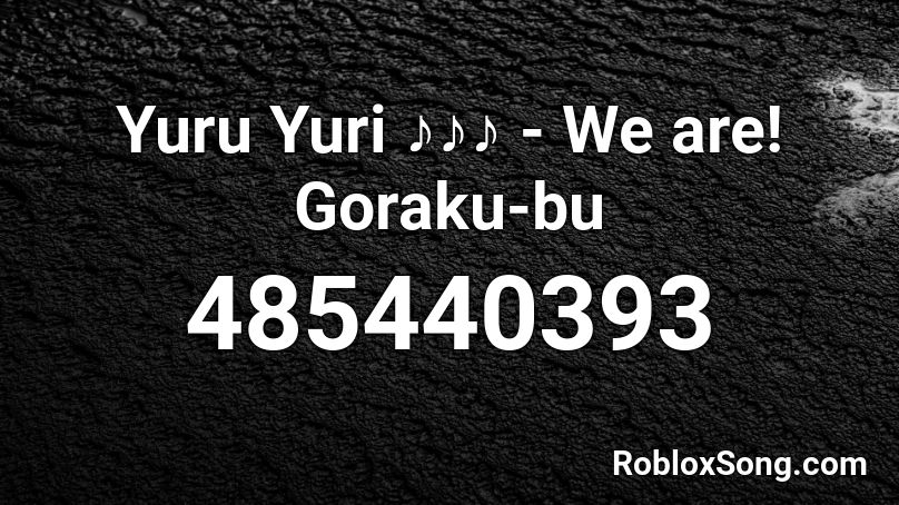 Yuru Yuri ♪♪♪ - We are! Goraku-bu Roblox ID
