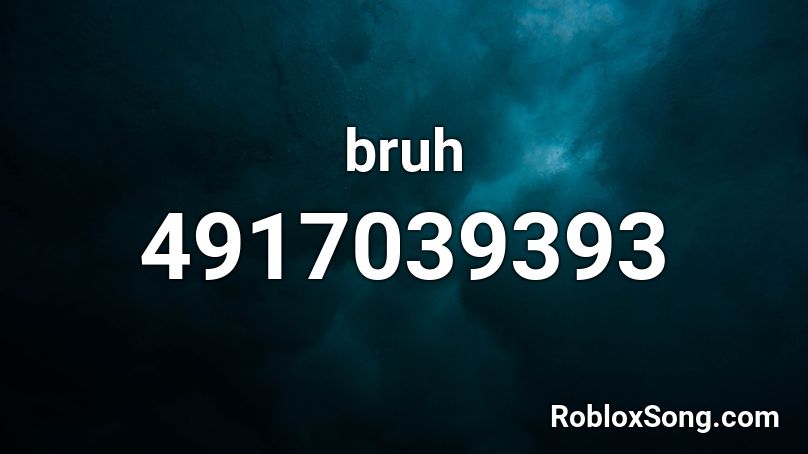 bruh Roblox ID