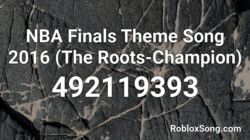 NBA Finals Theme Song 2016 (The Roots-Champion) Roblox ID