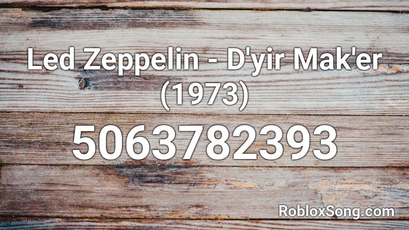 Led Zeppelin - D'yir Mak'er (1973) Roblox ID