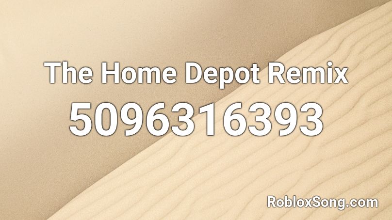 home depot remix song roblox id