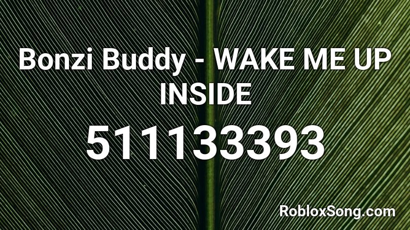 Bonzi Buddy Wake Me Up Inside Roblox Id Roblox Music Codes - wake me up inside roblox id loud