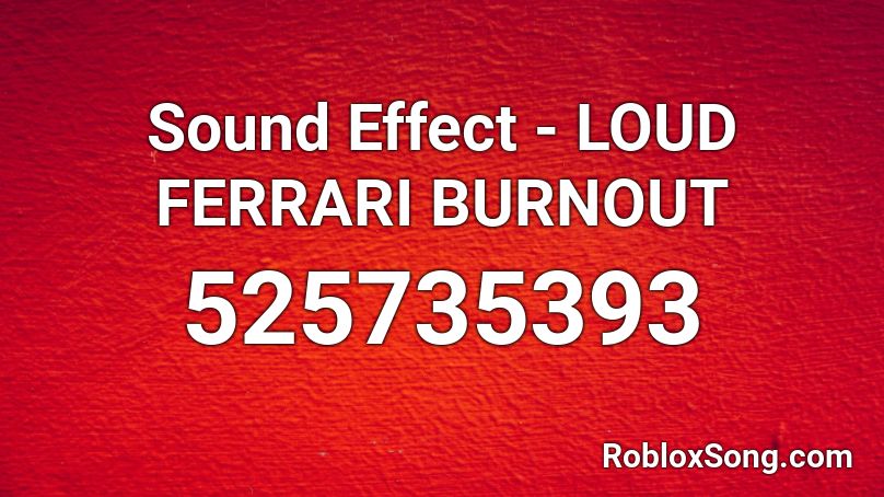 Sound Effect - LOUD FERRARI BURNOUT Roblox ID