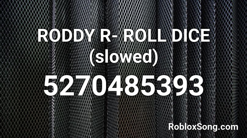 RODDY R- ROLL DICE (slowed) Roblox ID