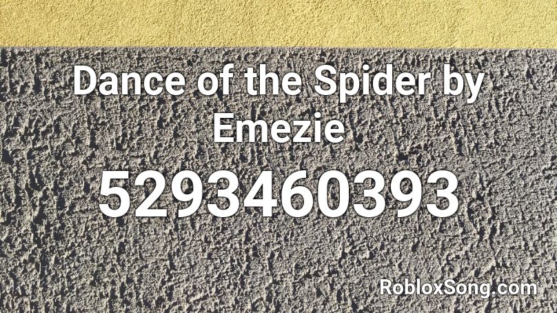 Dance of the Spider by Emezie Roblox ID