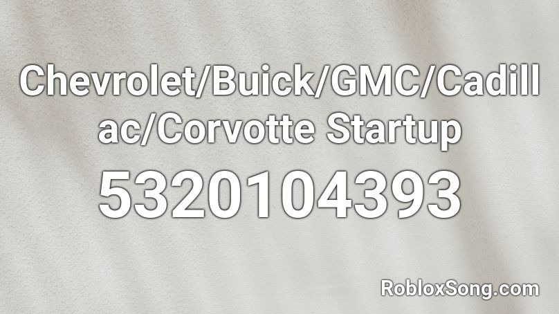 Chevrolet/Buick/GMC/Cadillac/Corvotte Startup Roblox ID