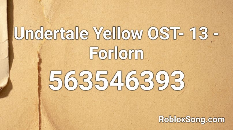 Undertale Yellow OST- 13 - Forlorn Roblox ID