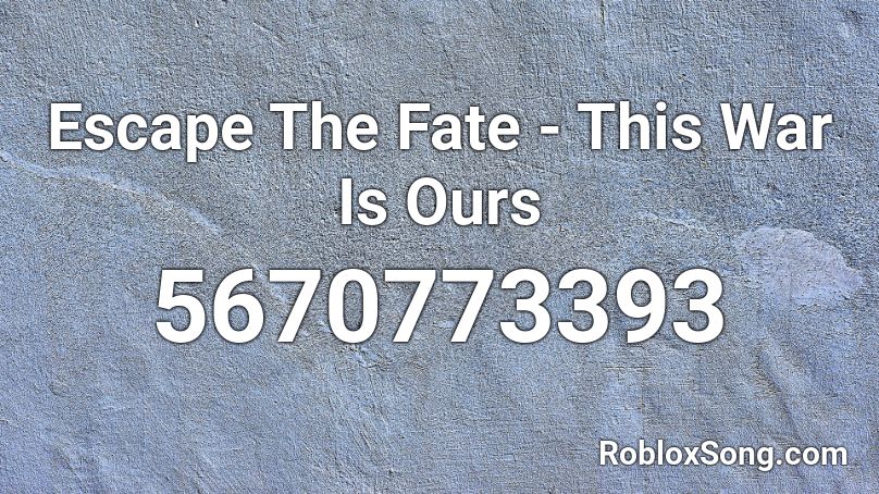 Escape The Fate This War Is Ours Roblox Id Roblox Music Codes - fate roblox