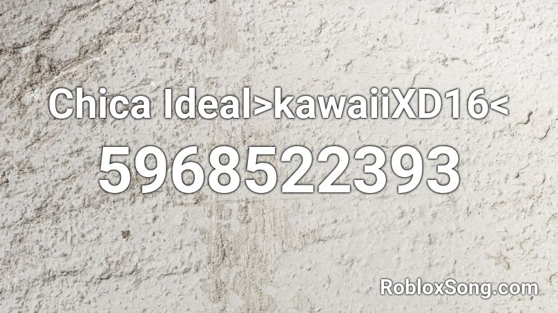 Chica Ideal>kawaiiXD16< Roblox ID
