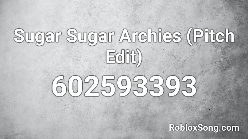 Sugar Sugar Archies (Pitch Edit) Roblox ID