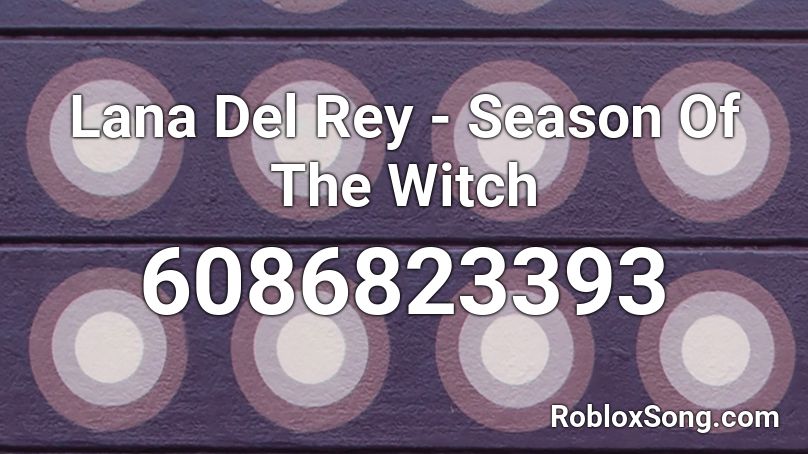 Lana Del Rey - Season Of The Witch Roblox ID