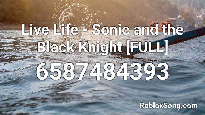 Live Life Sonic And The Black Knight Full Roblox Id Roblox Music Codes - roblox black knight