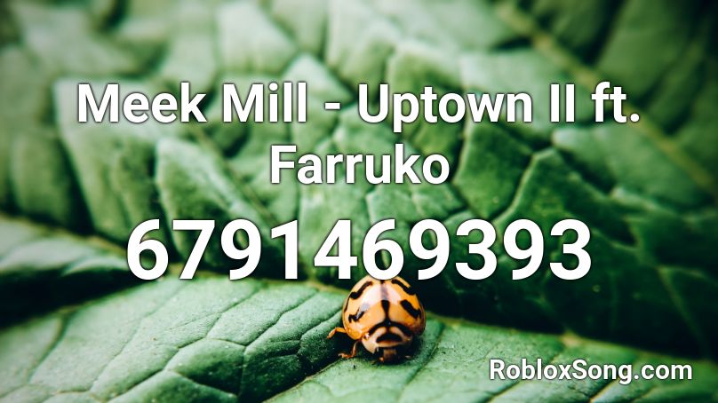 Meek Mill - Uptown II ft. Farruko Roblox ID