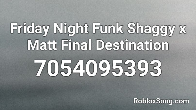 Friday Night Funk Shaggy x Matt Final Destination Roblox ID