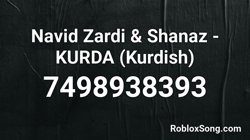 🌞 Navid Zardi & Shanaz - KURDA (Kurdish) Roblox ID