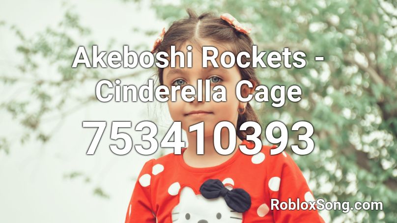 Akeboshi Rockets - Cinderella Cage Roblox ID