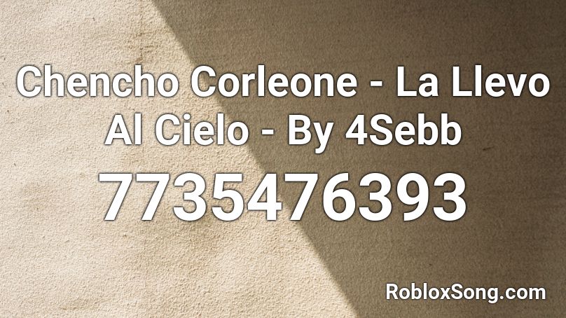 Chencho Corleone - La Llevo Al Cielo - By 4Sebb Roblox ID