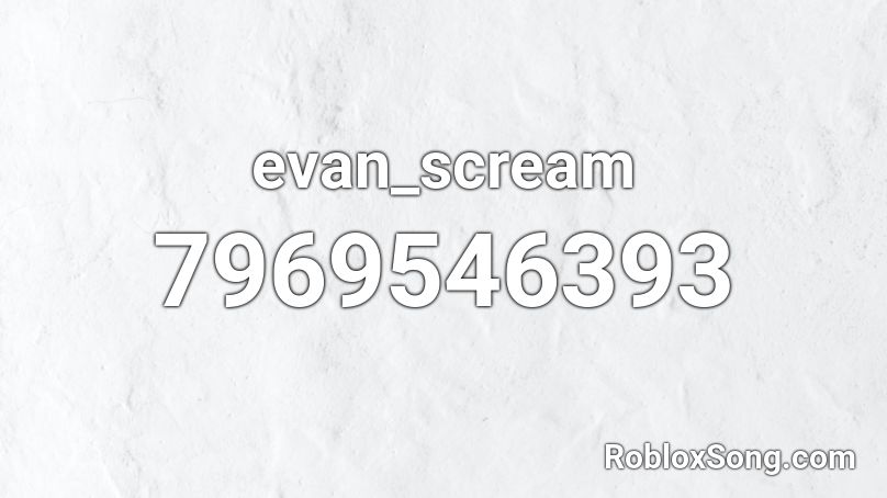 evan_scream Roblox ID